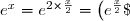 e^x = e^{2 \times \frac{x}{2}} = \(e^{\frac{x}{2}}\)^2} > 0